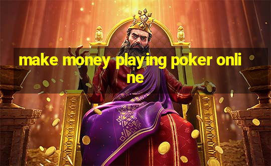 make money playing poker online