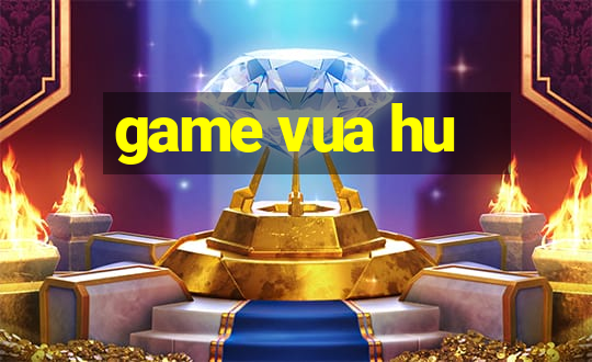 game vua hu