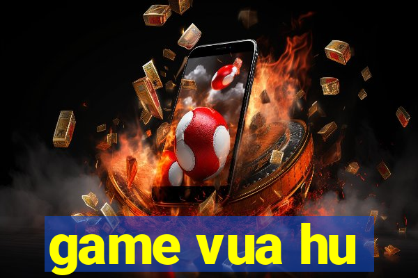 game vua hu