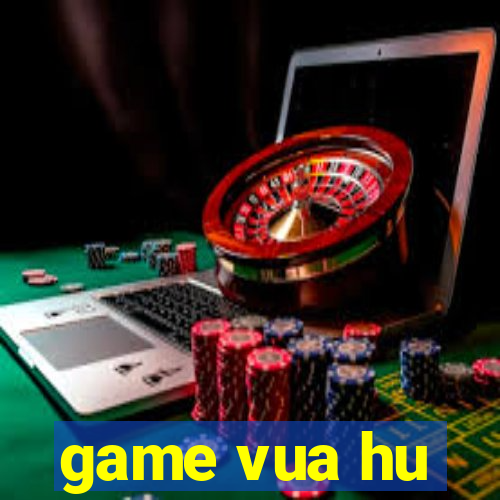 game vua hu