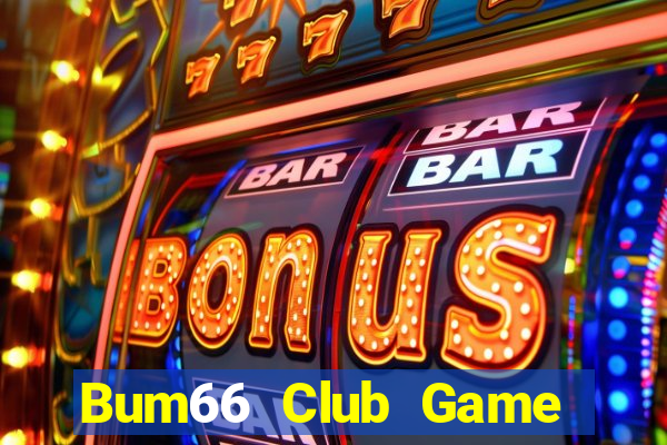 Bum66 Club Game Bài Online Uy Tín