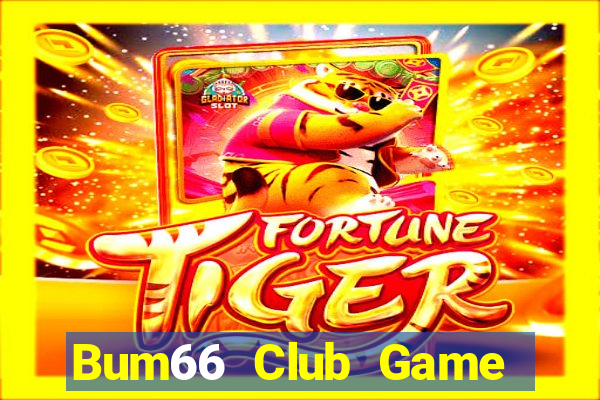 Bum66 Club Game Bài Online Uy Tín