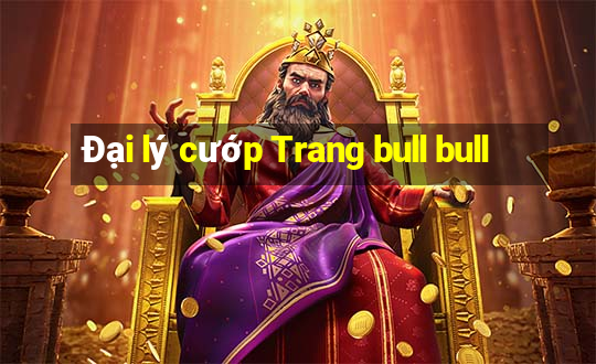 Đại lý cướp Trang bull bull