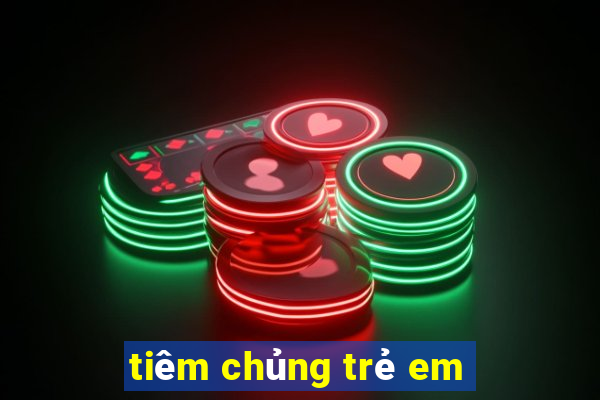 tiêm chủng trẻ em