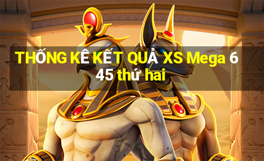 THỐNG KÊ KẾT QUẢ XS Mega 6 45 thứ hai