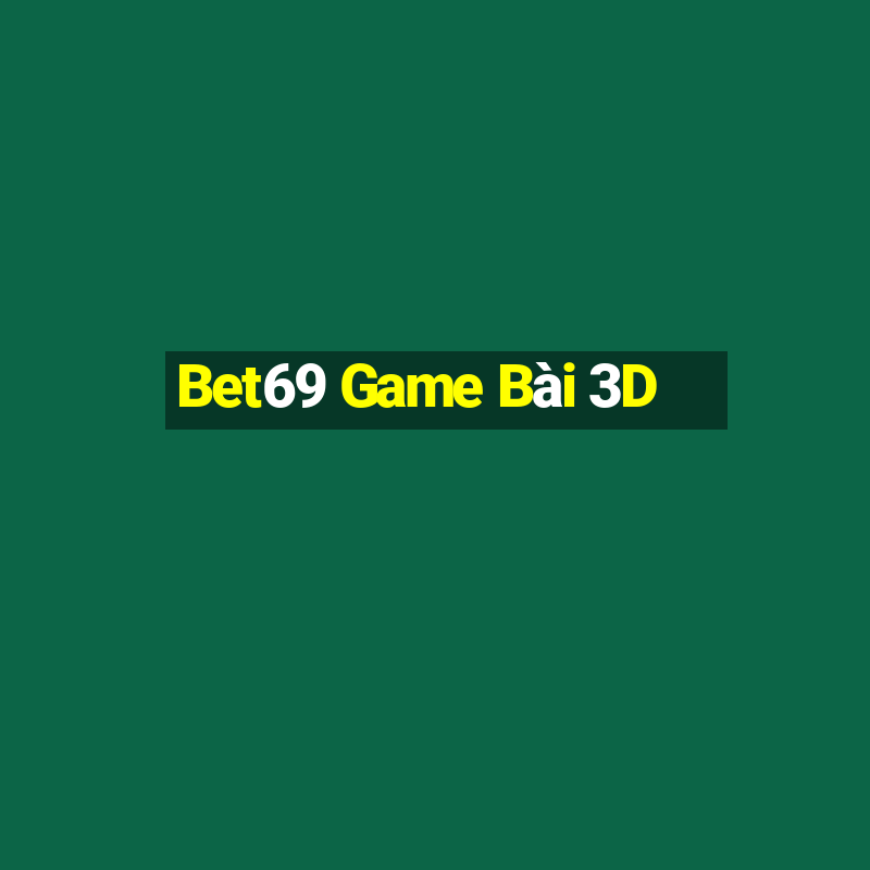 Bet69 Game Bài 3D