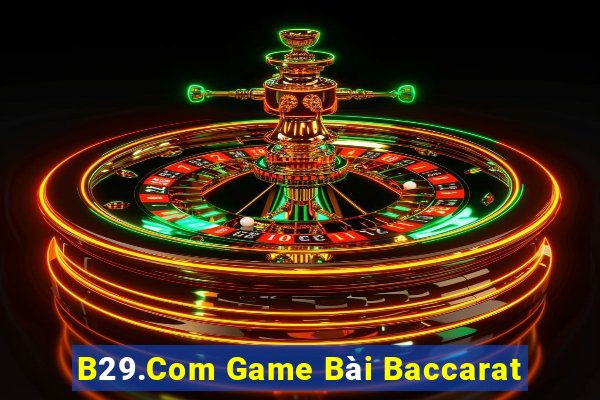 B29.Com Game Bài Baccarat