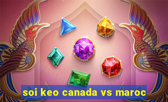 soi keo canada vs maroc