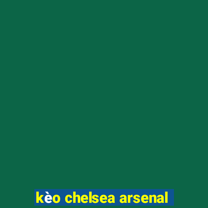 kèo chelsea arsenal