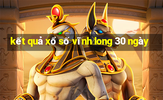 kết quả xổ số vĩnh long 30 ngày