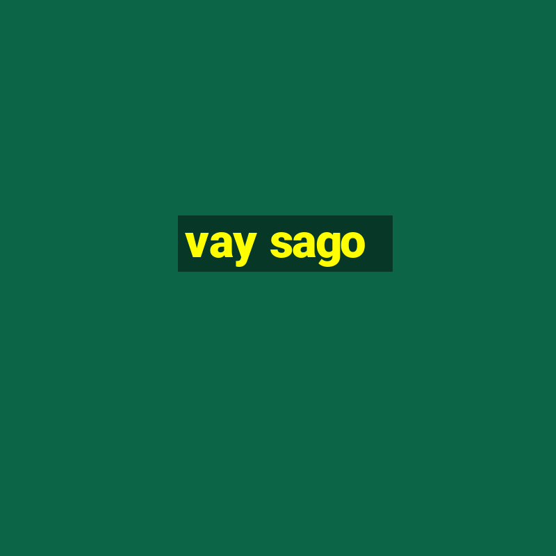 vay sago