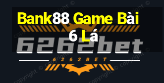 Bank88 Game Bài 6 Lá