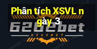 Phân tích XSVL ngày 3