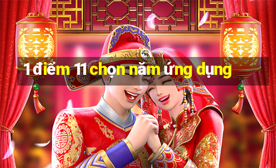 1 điểm 11 chọn năm ứng dụng