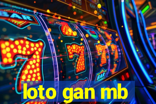 loto gan mb