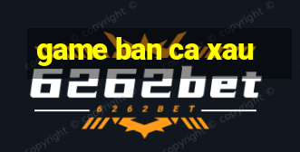 game ban ca xau