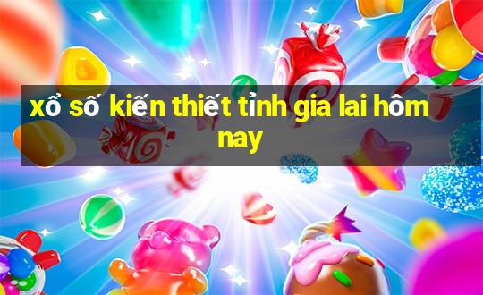 xổ số kiến thiết tỉnh gia lai hôm nay