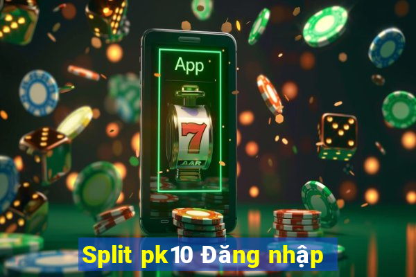 Split pk10 Đăng nhập