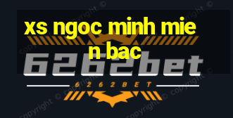 xs ngoc minh mien bac