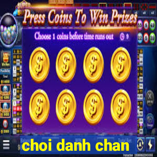 choi danh chan