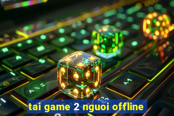 tai game 2 nguoi offline