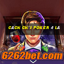 cách chơi poker 4 lá