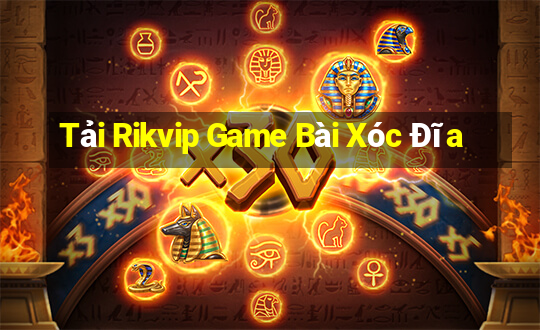 Tải Rikvip Game Bài Xóc Đĩa