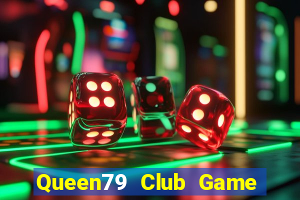 Queen79 Club Game Bài Nổ Hũ Uy Tín