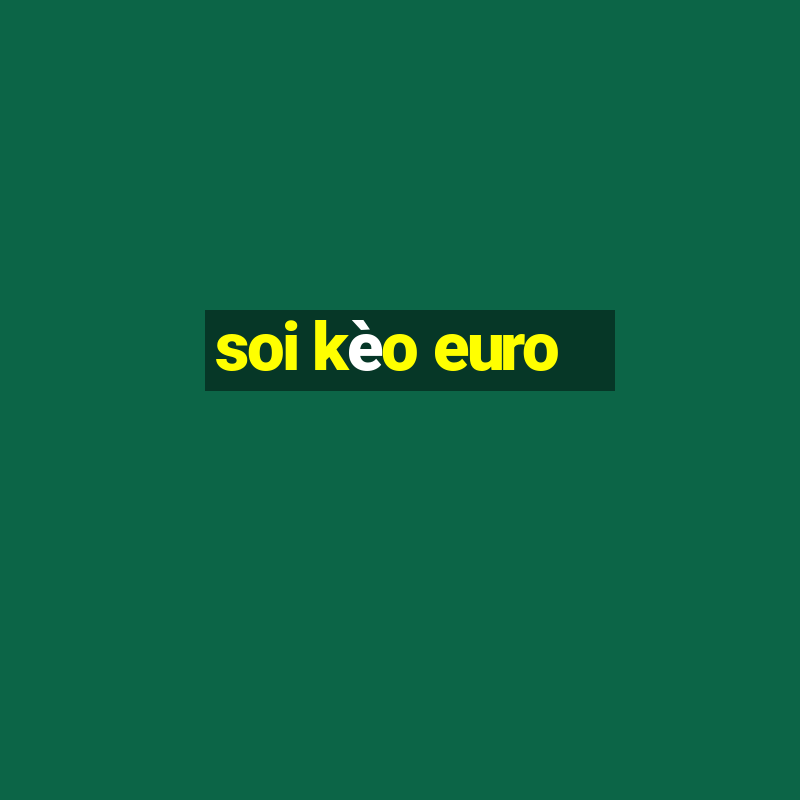 soi kèo euro