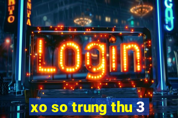 xo so trung thu 3