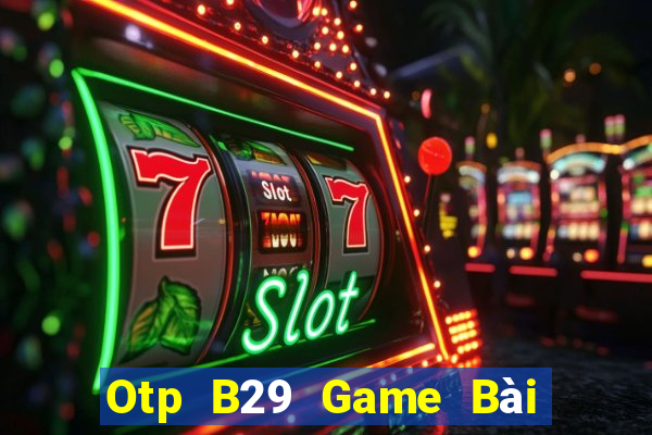 Otp B29 Game Bài Tiến Lên