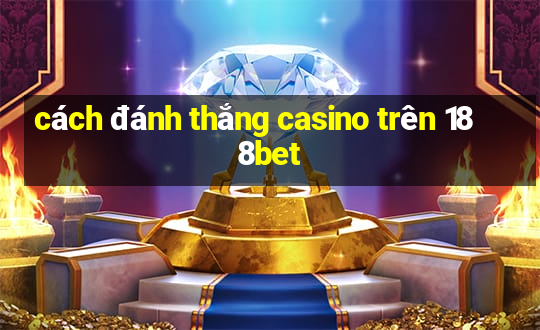 cách đánh thắng casino trên 188bet