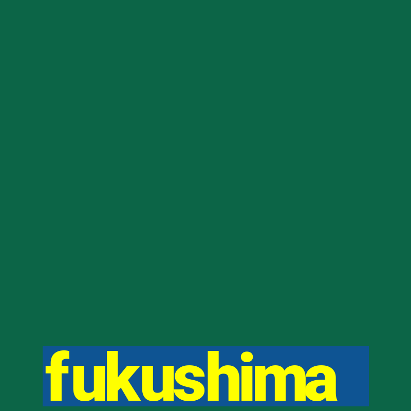 fukushima