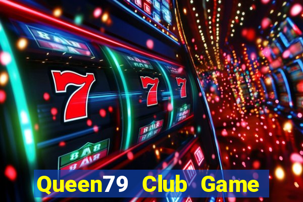 Queen79 Club Game Bài Vip