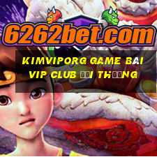 Kimviporg Game Bài Vip Club Đổi Thưởng