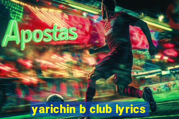 yarichin b club lyrics