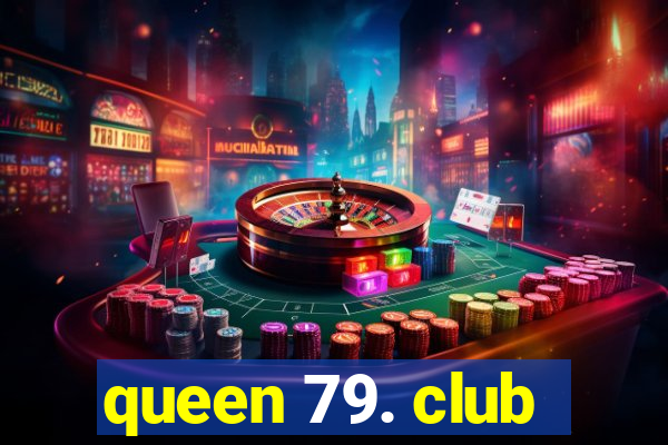 queen 79. club