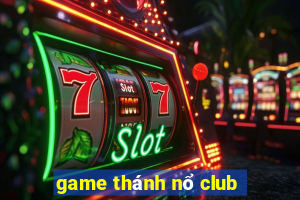 game thánh nổ club