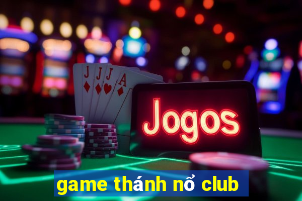 game thánh nổ club