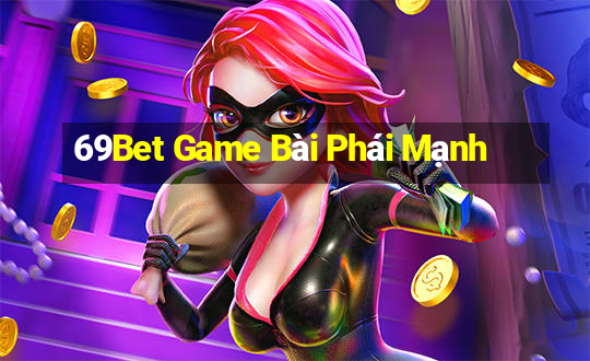 69Bet Game Bài Phái Mạnh