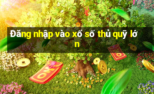 Đăng nhập vào xổ số thủ quỹ lớn