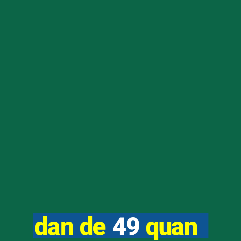 dan de 49 quan