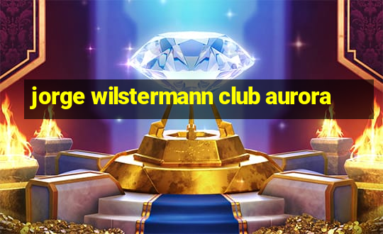 jorge wilstermann club aurora