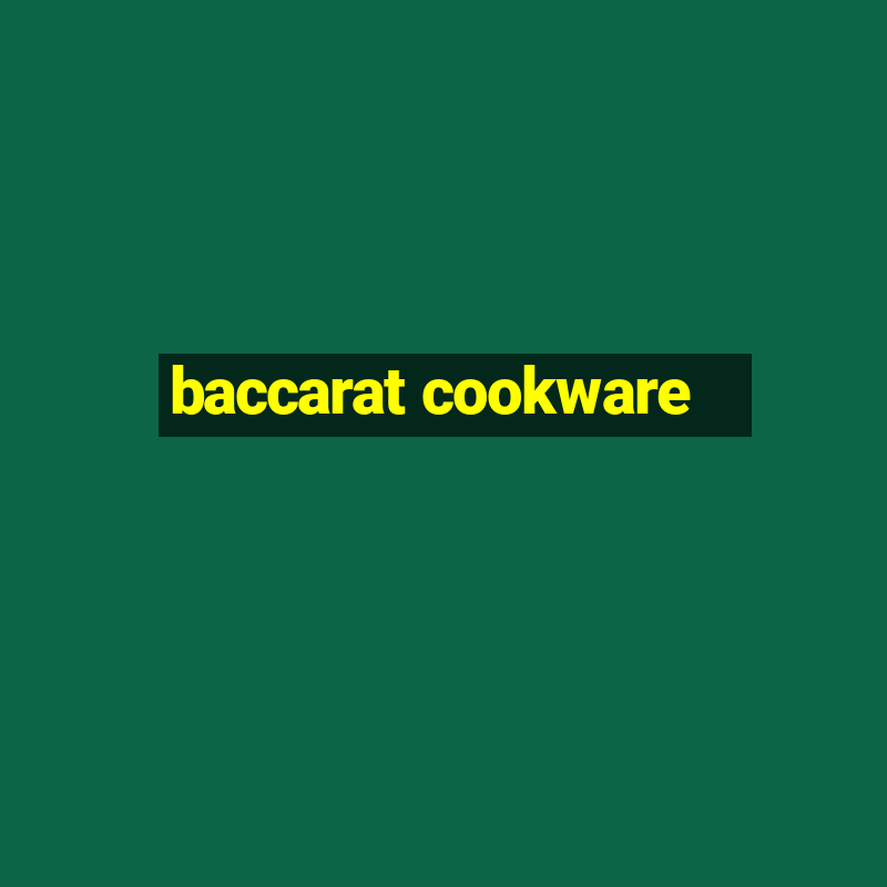 baccarat cookware