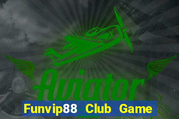 Funvip88 Club Game Bài Tài Xỉu