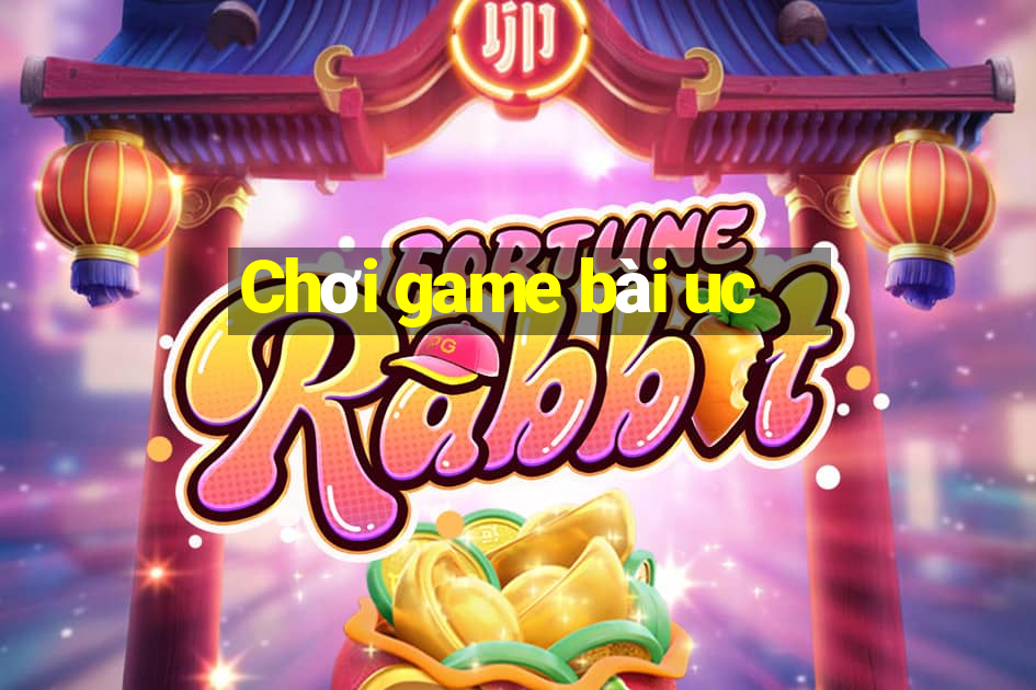 Chơi game bài uc