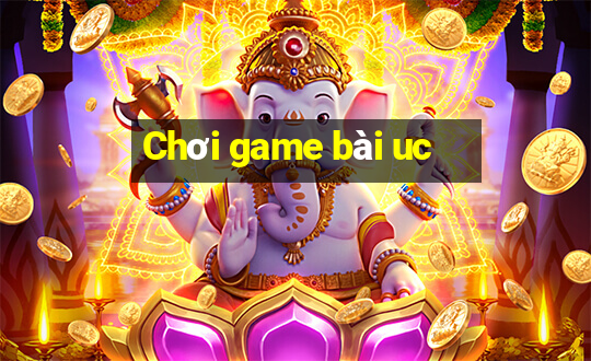 Chơi game bài uc