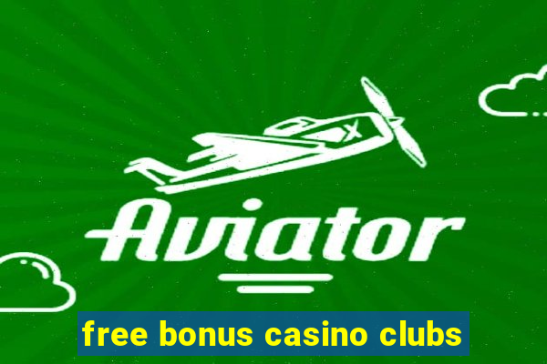 free bonus casino clubs