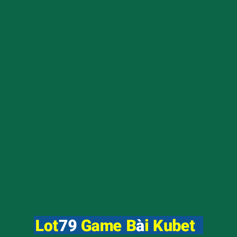 Lot79 Game Bài Kubet