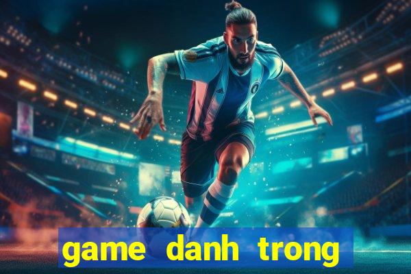 game danh trong dien tu